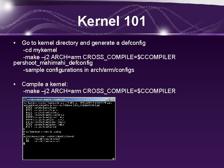 Kernel 101 • Go to kernel directory and generate a defconfig -cd mykernel -make