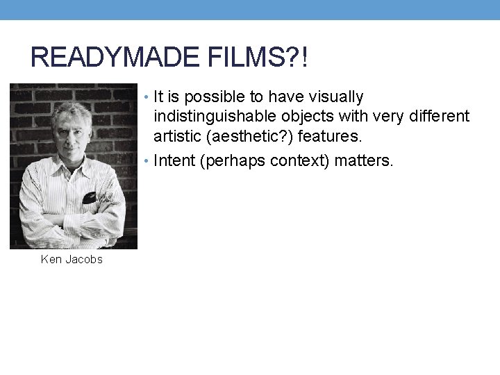 READYMADE FILMS? ! • It is possible to have visually indistinguishable objects with very