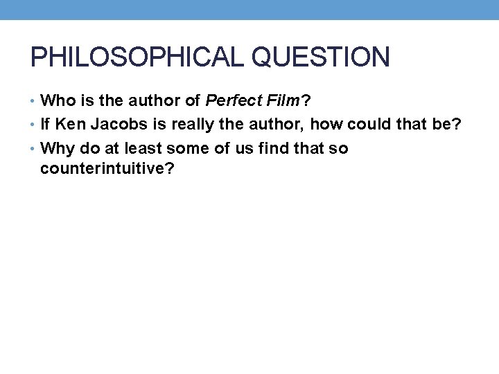 PHILOSOPHICAL QUESTION • Who is the author of Perfect Film? • If Ken Jacobs