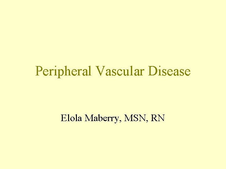 Peripheral Vascular Disease Elola Maberry, MSN, RN 