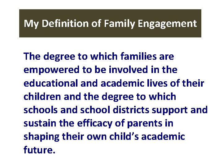 My Definition of Family Engagement The degree to which families are empowered to be