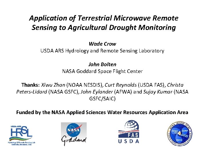 Application of Terrestrial Microwave Remote Sensing to Agricultural Drought Monitoring Wade Crow USDA ARS
