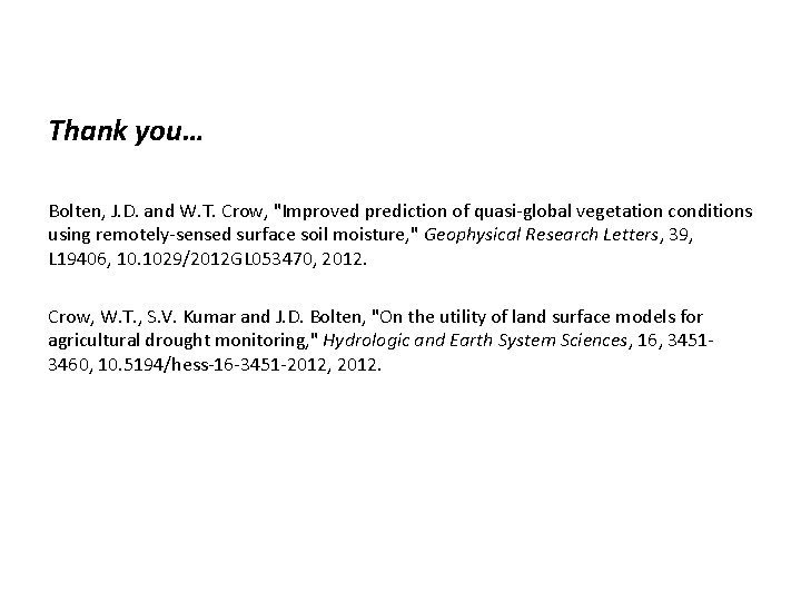 Thank you… Bolten, J. D. and W. T. Crow, "Improved prediction of quasi-global vegetation