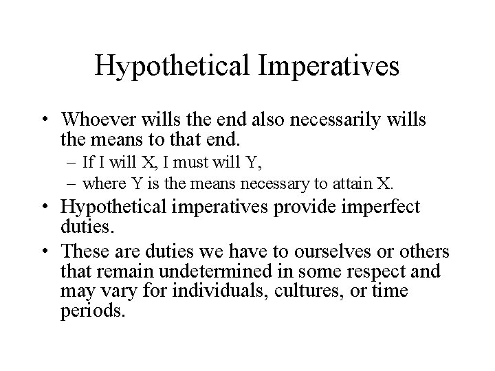 Hypothetical Imperatives • Whoever wills the end also necessarily wills the means to that
