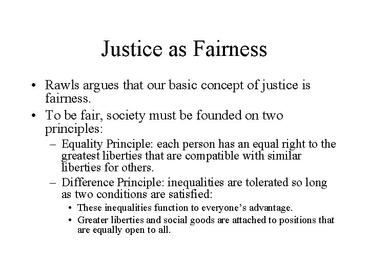 Justice as Fairness • Rawls argues that our basic concept of justice is fairness.