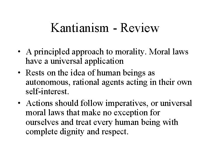 Kantianism - Review • A principled approach to morality. Moral laws have a universal