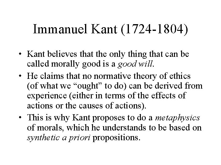 Immanuel Kant (1724 -1804) • Kant believes that the only thing that can be