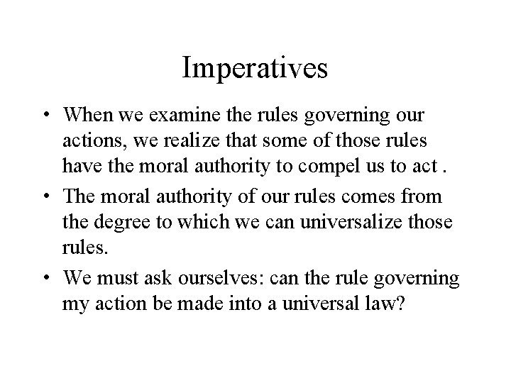 Imperatives • When we examine the rules governing our actions, we realize that some