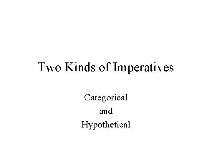 Two Kinds of Imperatives Categorical and Hypothetical 