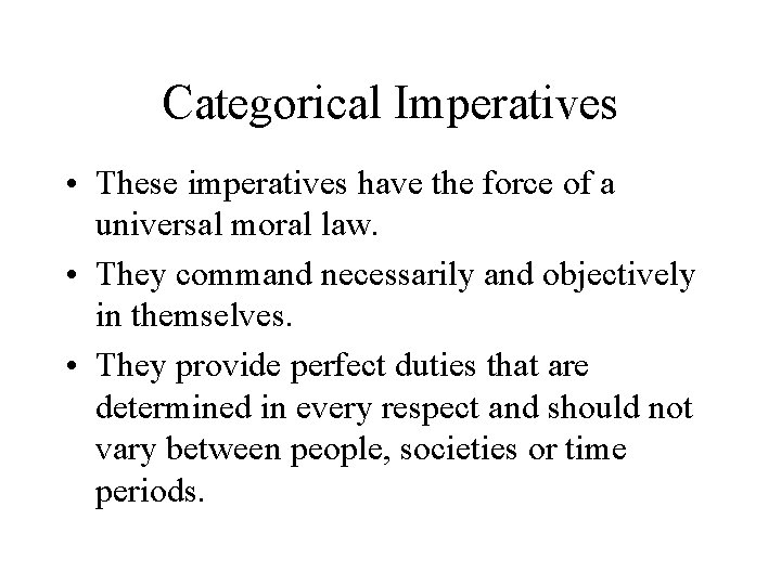 Categorical Imperatives • These imperatives have the force of a universal moral law. •