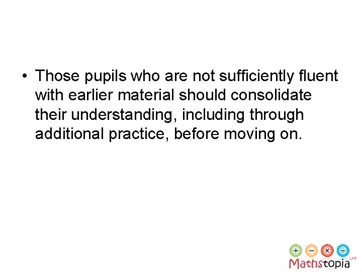  • Those pupils who are not sufficiently fluent with earlier material should consolidate