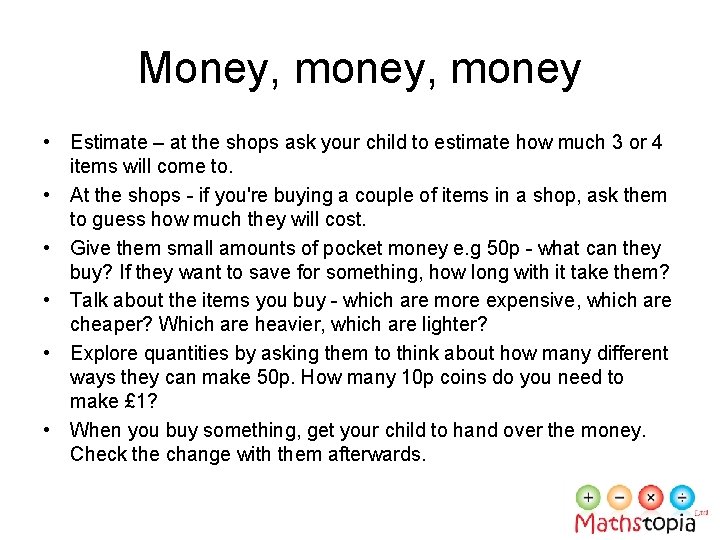 Money, money • Estimate – at the shops ask your child to estimate how