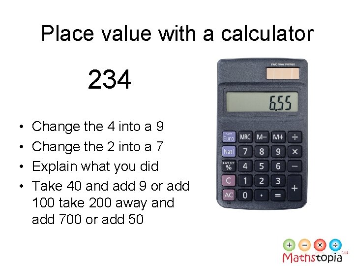  Place value with a calculator 234 • • Change the 4 into a