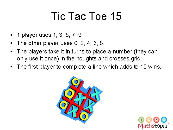 Tic Tac Toe 15 • 1 player uses 1, 3, 5, 7, 9 •
