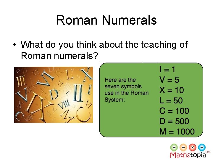 Roman Numerals • What do you think about the teaching of Roman numerals? 