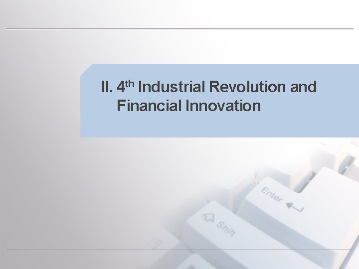 II. 4 th Industrial Revolution and Financial Innovation 