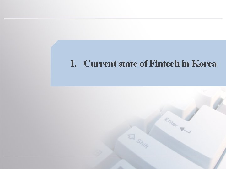 I. Current state of Fintech in Korea 