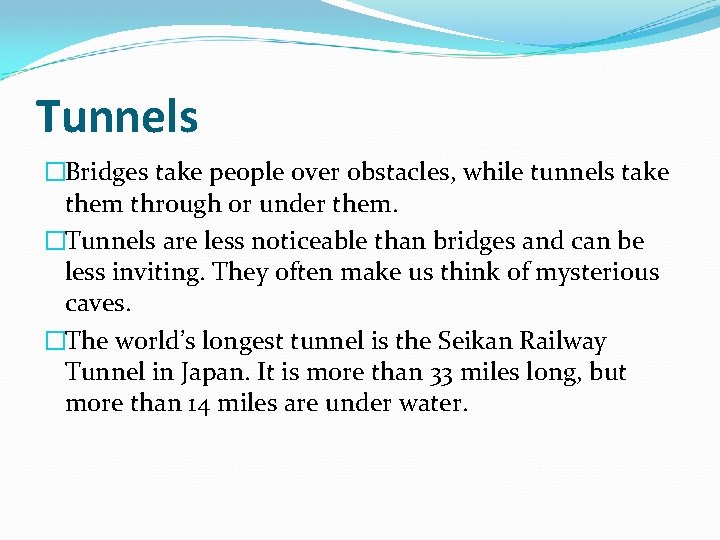 Tunnels �Bridges take people over obstacles, while tunnels take them through or under them.