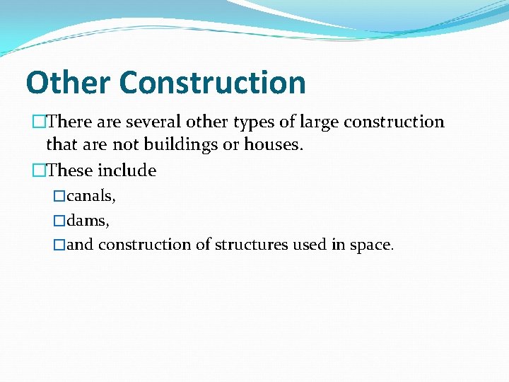 Other Construction �There are several other types of large construction that are not buildings