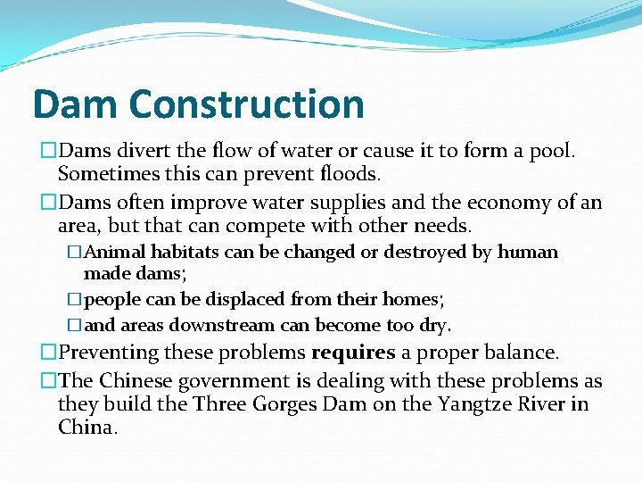 Dam Construction �Dams divert the flow of water or cause it to form a