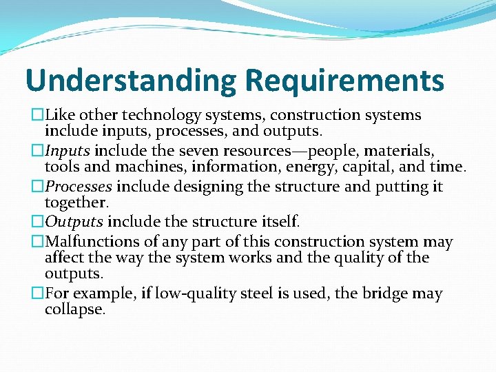Understanding Requirements �Like other technology systems, construction systems include inputs, processes, and outputs. �Inputs
