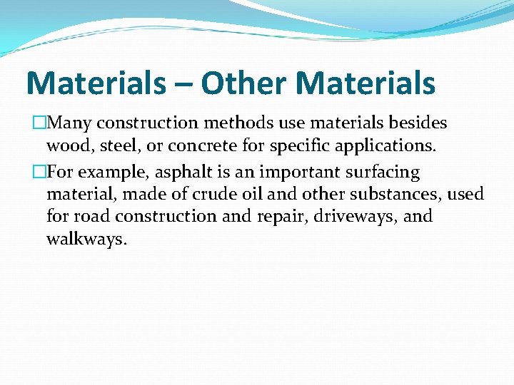 Materials – Other Materials �Many construction methods use materials besides wood, steel, or concrete