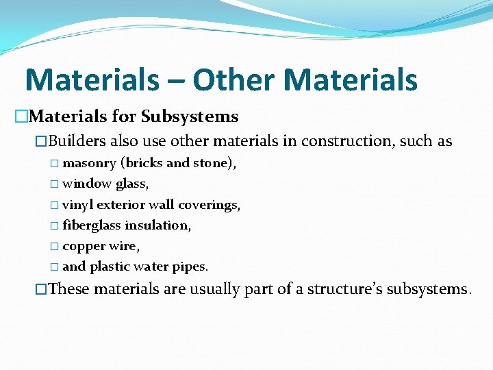 Materials – Other Materials �Materials for Subsystems �Builders also use other materials in construction,