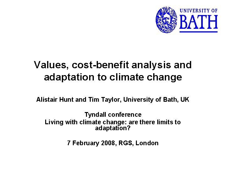 Values, cost-benefit analysis and adaptation to climate change Alistair Hunt and Tim Taylor, University