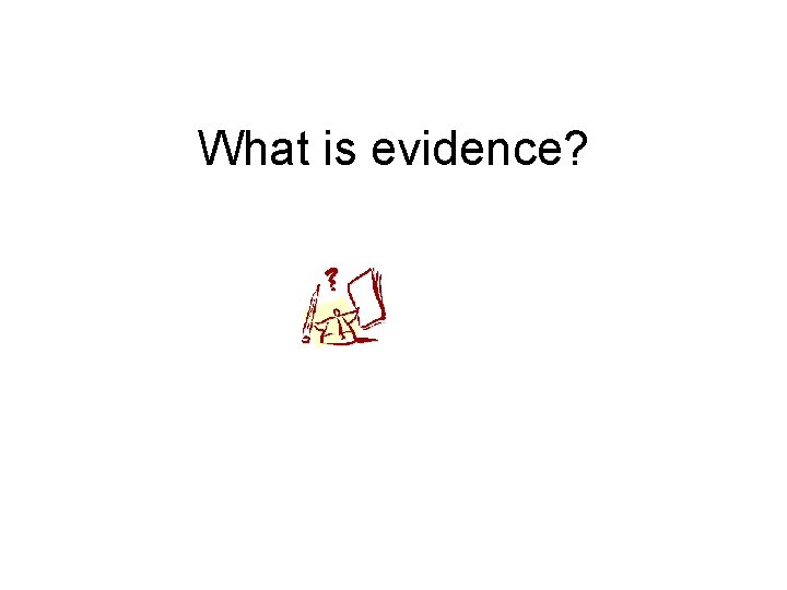 What is evidence? 