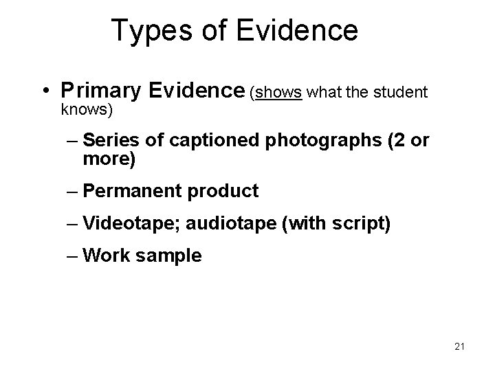 Types of Evidence • Primary Evidence (shows what the student knows) – Series of