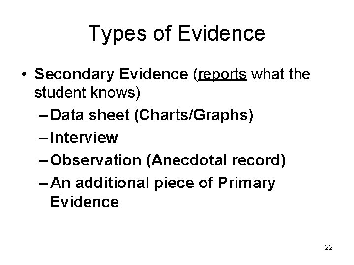 Types of Evidence • Secondary Evidence (reports what the student knows) – Data sheet