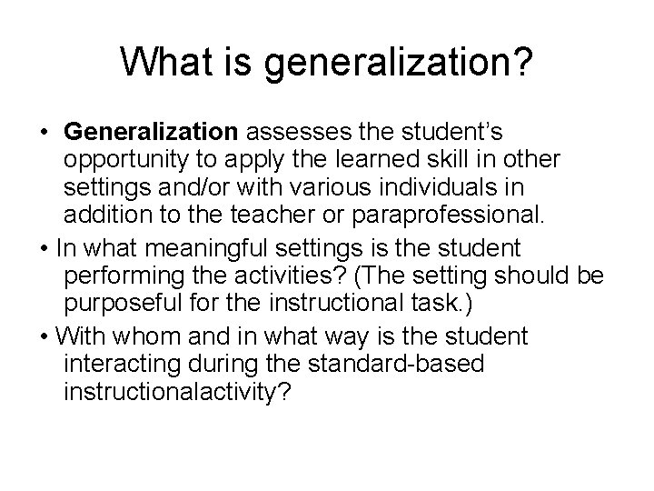 What is generalization? • Generalization assesses the student’s opportunity to apply the learned skill