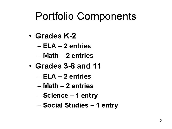 Portfolio Components • Grades K-2 – ELA – 2 entries – Math – 2