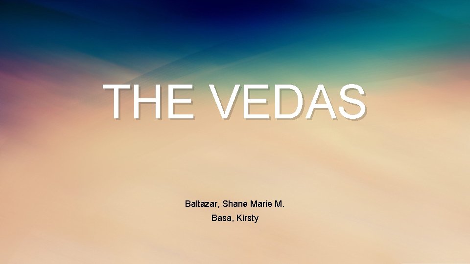 THE VEDAS Baltazar, Shane Marie M. Basa, Kirsty 