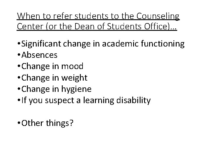 When to refer students to the Counseling Center (or the Dean of Students Office)… When to refer students to the Counseling Center (or the Dean of Students Office)…