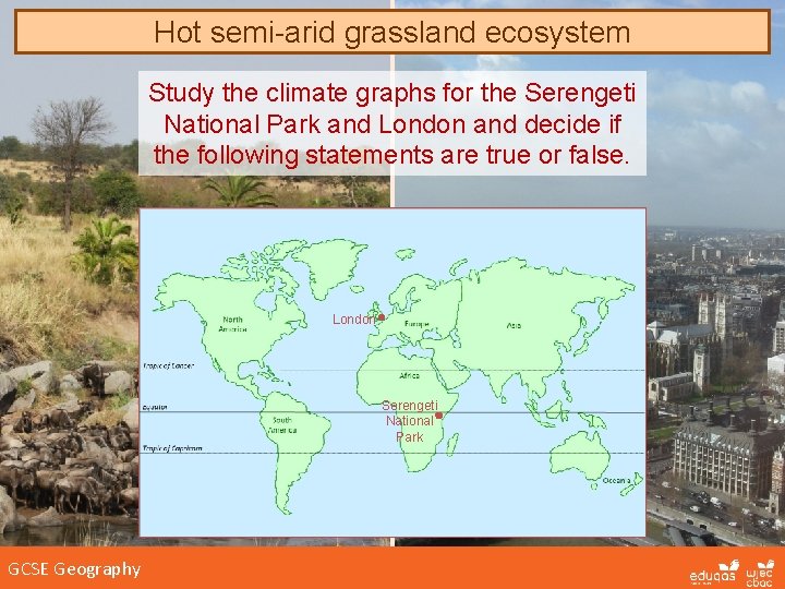 Hot semi-arid grassland ecosystem Study the climate graphs for the Serengeti National Park and