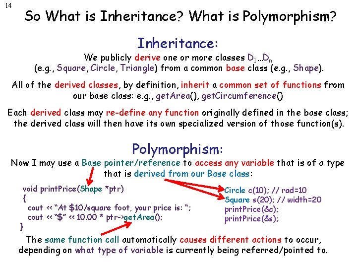 14 So What is Inheritance? What is Polymorphism? Inheritance: We publicly derive one or