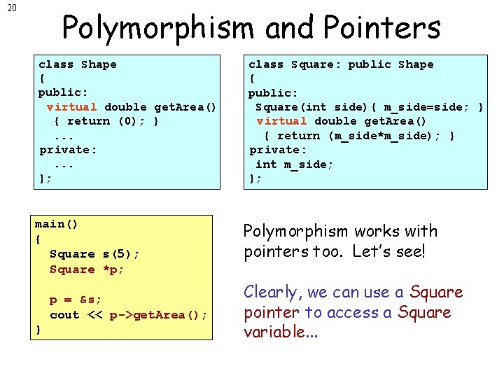 20 Polymorphism and Pointers class Shape { public: virtual double get. Area() { return