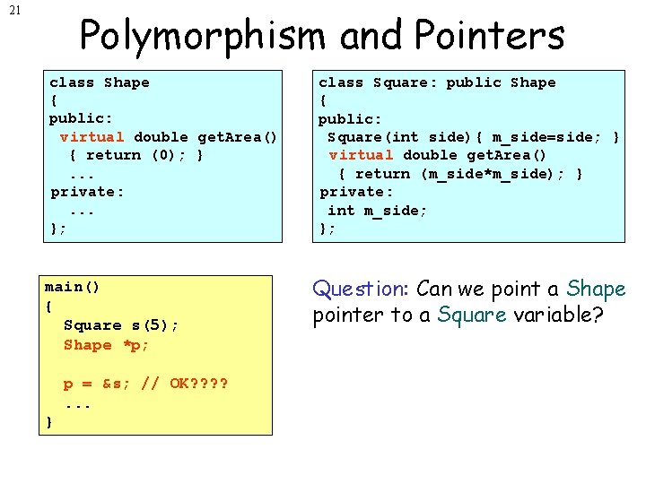 21 Polymorphism and Pointers class Shape { public: virtual double get. Area() { return