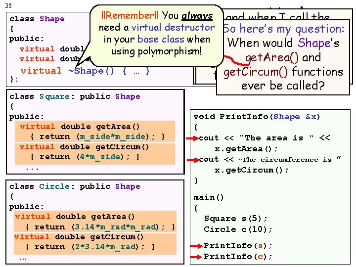 Useless Functions 38 !!Remember!! You always class Shape Question: …and when When I call