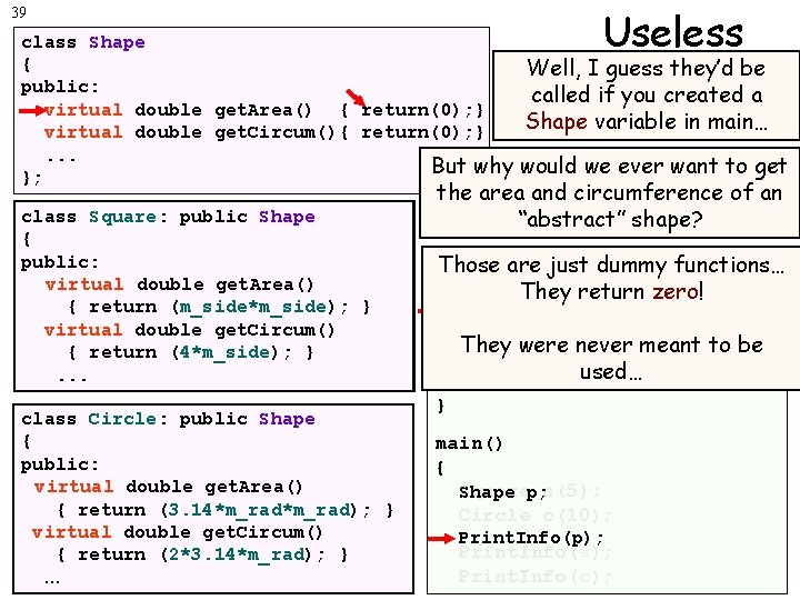 39 class Shape { public: virtual double get. Area() { return(0); } virtual double