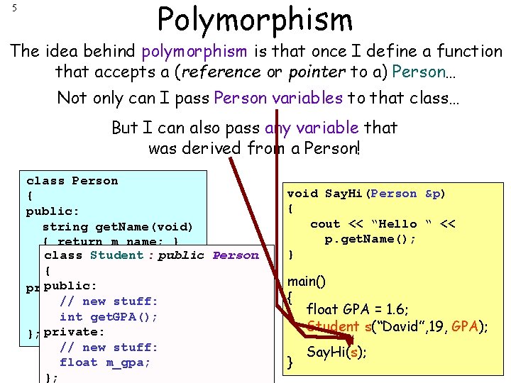 5 Polymorphism The idea behind polymorphism is that once I define a function that