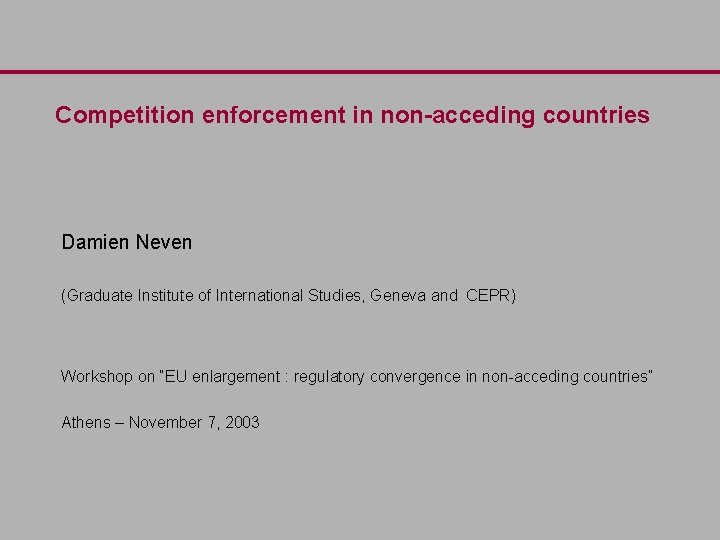 Competition enforcement in non-acceding countries Damien Neven (Graduate Institute of International Studies, Geneva and