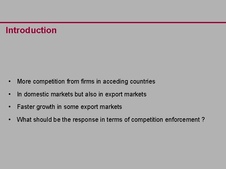 Introduction • More competition from firms in acceding countries • In domestic markets but