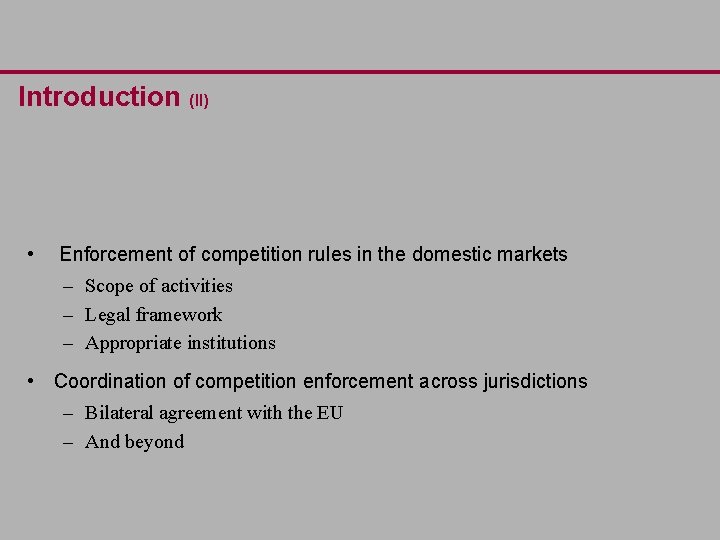 Introduction (II) • Enforcement of competition rules in the domestic markets – Scope of