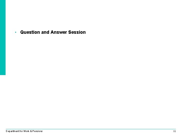  • Question and Answer Session Department for Work & Pensions 11 