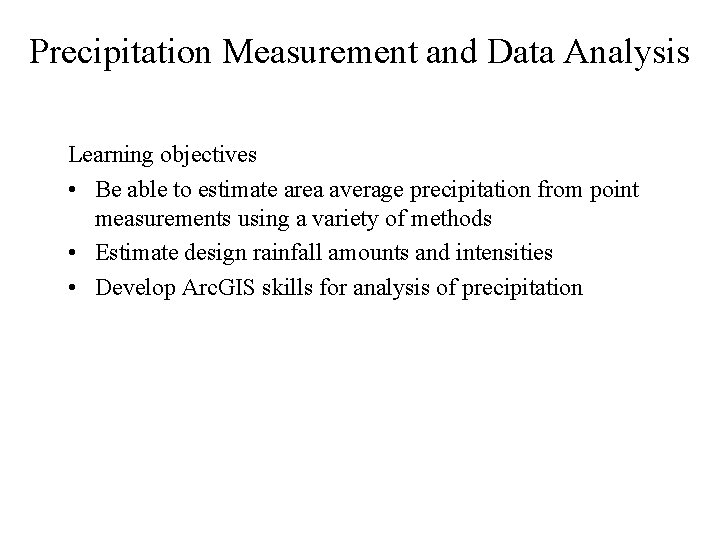 Precipitation Measurement and Data Analysis Learning objectives • Be able to estimate area average