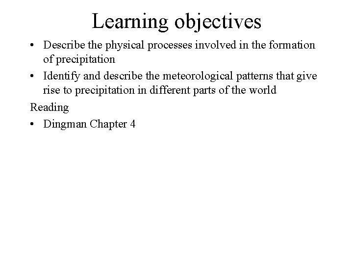 Learning objectives • Describe the physical processes involved in the formation of precipitation •