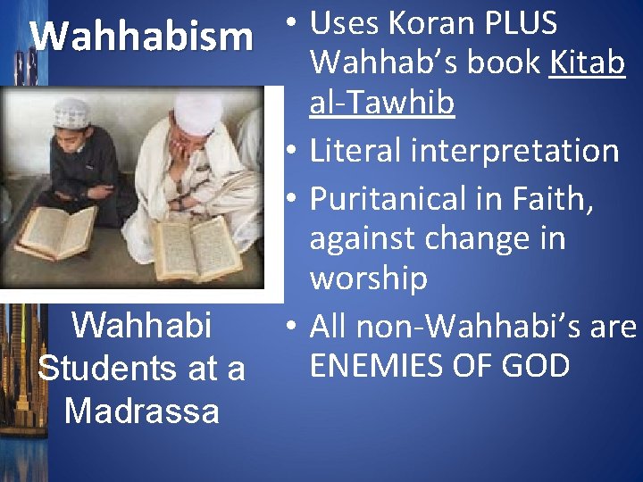 Wahhabism Wahhabi Students at a Madrassa • Uses Koran PLUS Wahhab’s book Kitab al-Tawhib