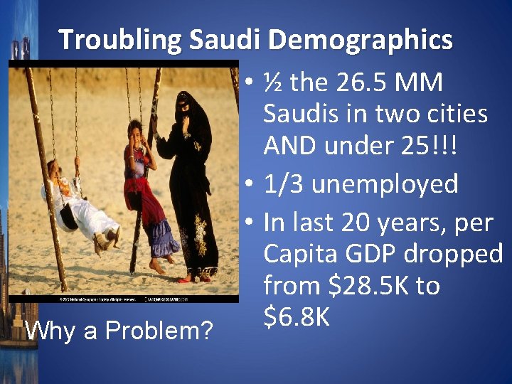 Troubling Saudi Demographics Why a Problem? • ½ the 26. 5 MM Saudis in